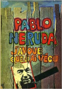 Pablo Neruda j-avoue que j-ai  vecu (couverture du  livre 
