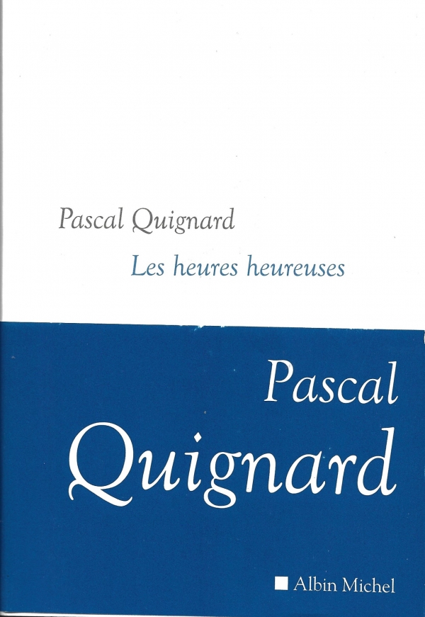 Les heures  heureuses de  Pascal  Quignard